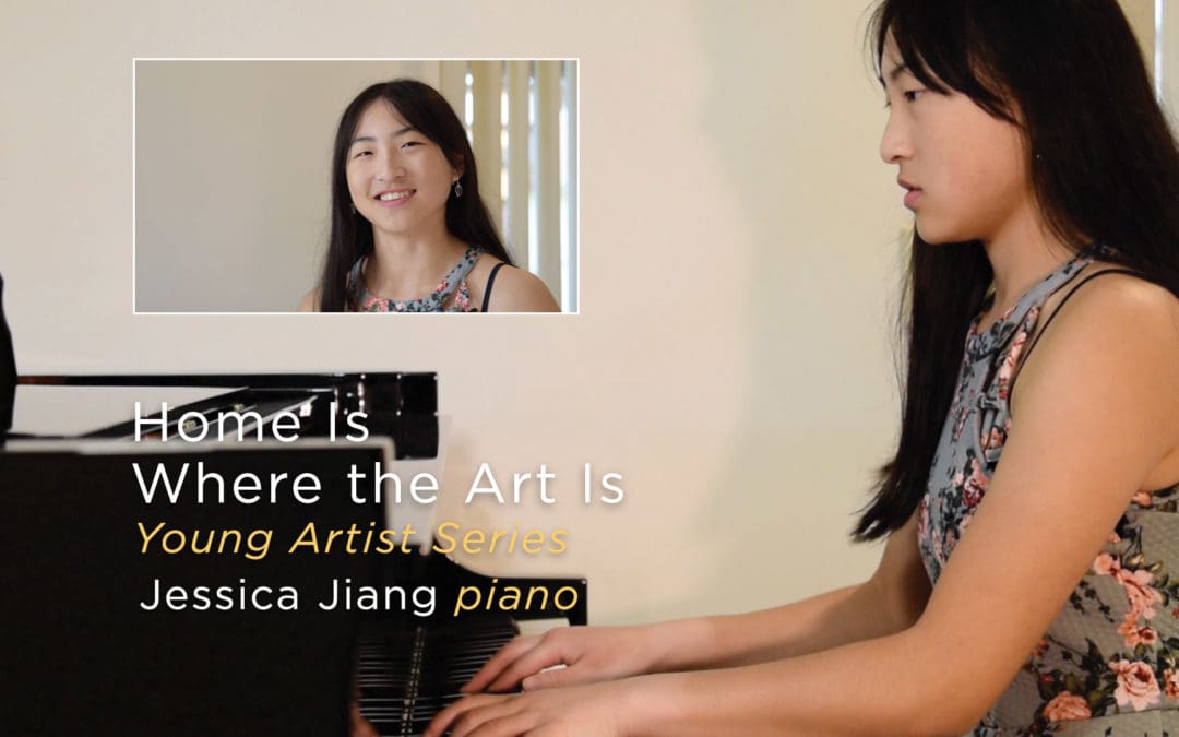 Artist Story, Home Is Where the Art Is, Young Artist Series, Pianist Jessica Jiang