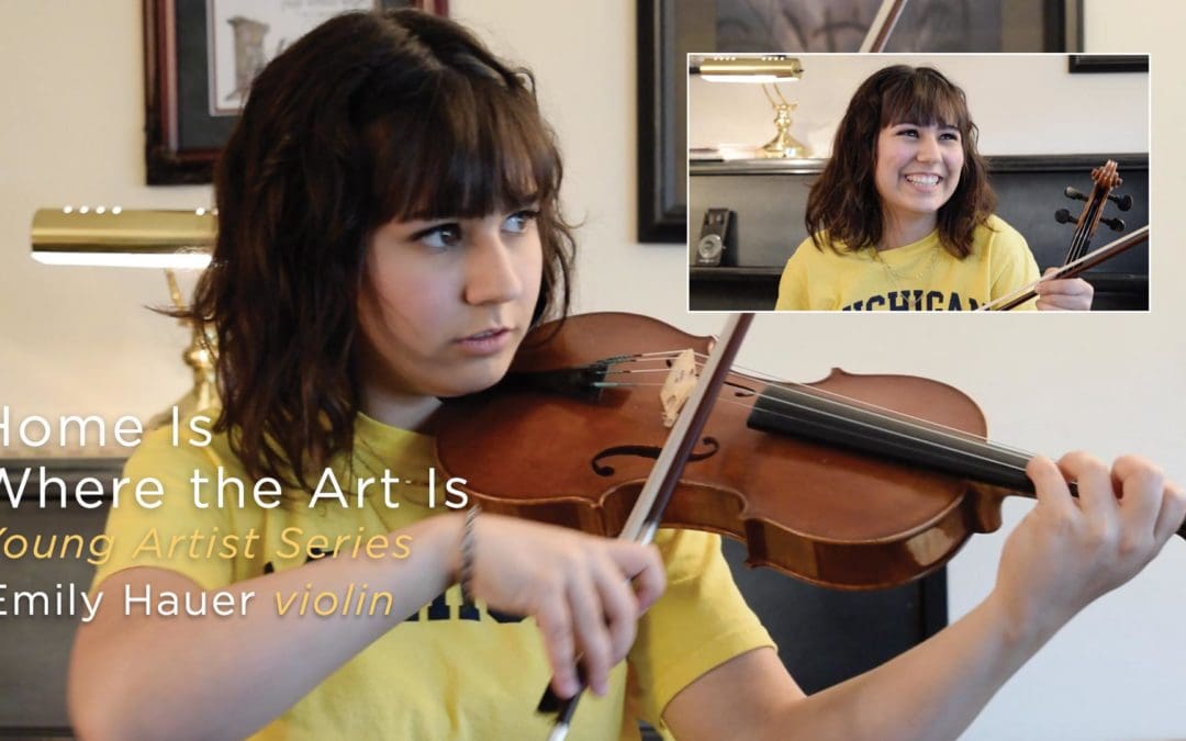 Artist Story, Home Is Where the Art Is, Young Artist Series, Violinist Emily Hauer