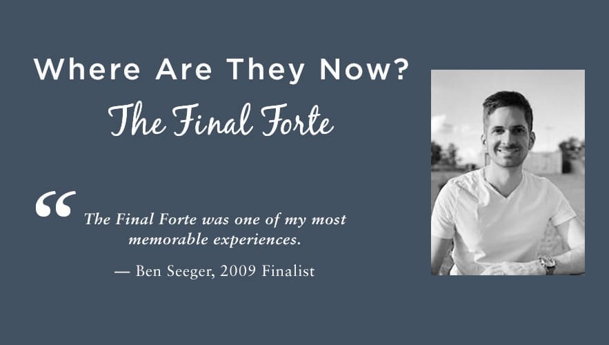Where Are They Now? — Ben Seeger, 2009 Finalist of The Final Forte